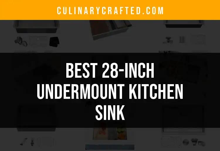 11 Best 28-Inch Undermount Kitchen Sinks to Elevate Your Space