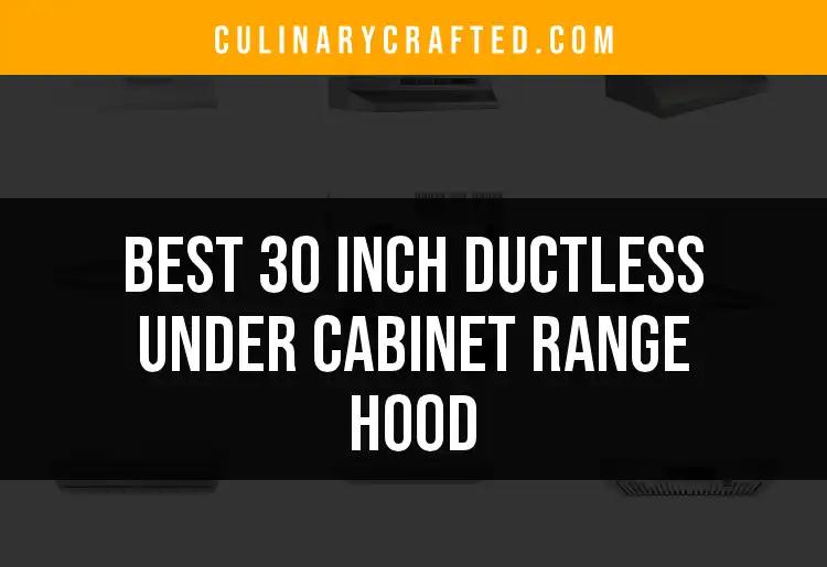 11 Best 30 Inch Ductless Under Cabinet Range Hoods