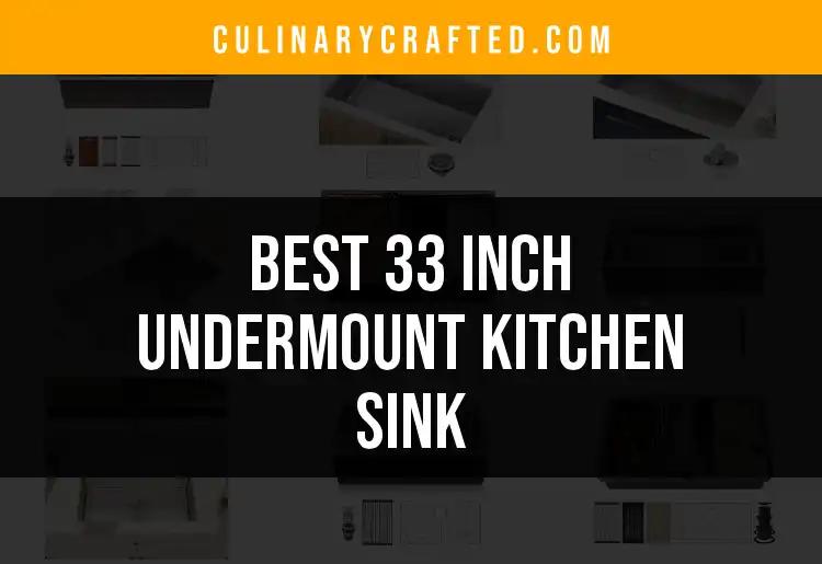 11 Best 33 Inch Undermount Kitchen Sinks for Every Home