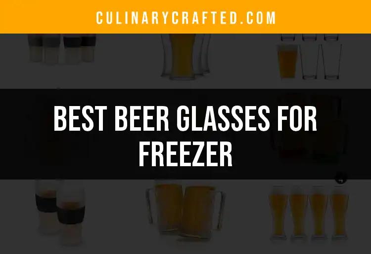 13 Best Beer Glasses for Freezer: Chill Your Brew Perfectly