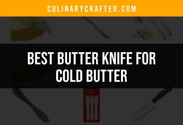 Top 10 Butter Knives for Cold Butter You Must Try