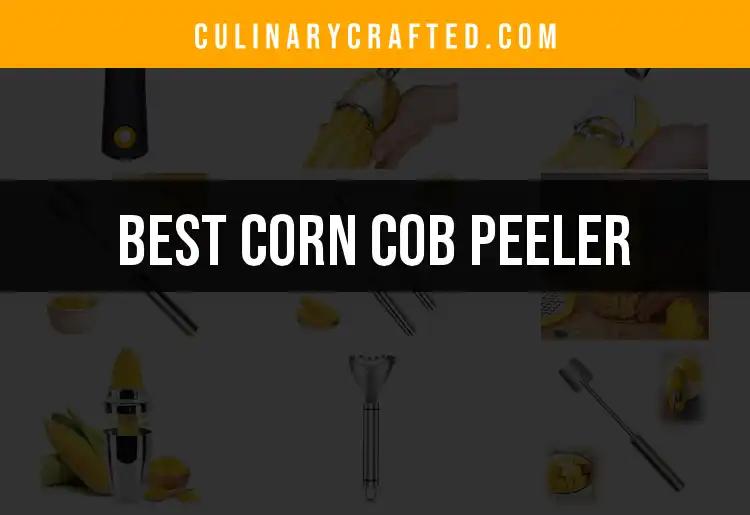 11 Must-Have Corn Cob Peelers for Effortless Cooking