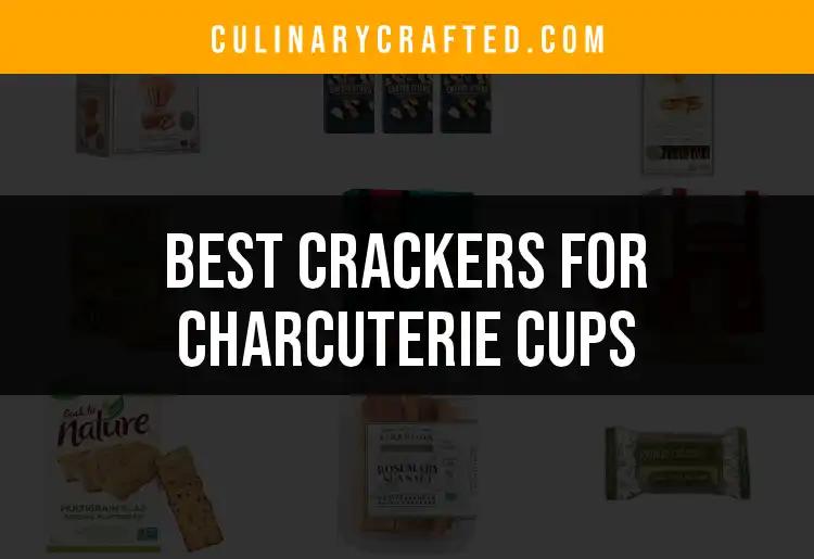 11 Top Crackers for Perfect Charcuterie Cups