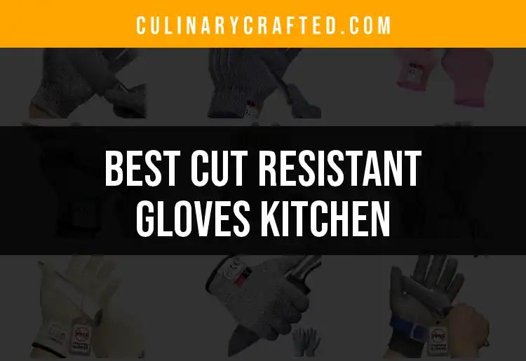 16 Cut Resistant Gloves For Your Kitchen Safety Needs