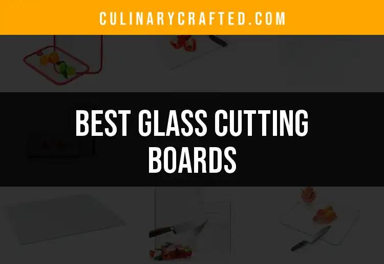 Top 10 Glass Cutting Boards You Didn't Know You Needed