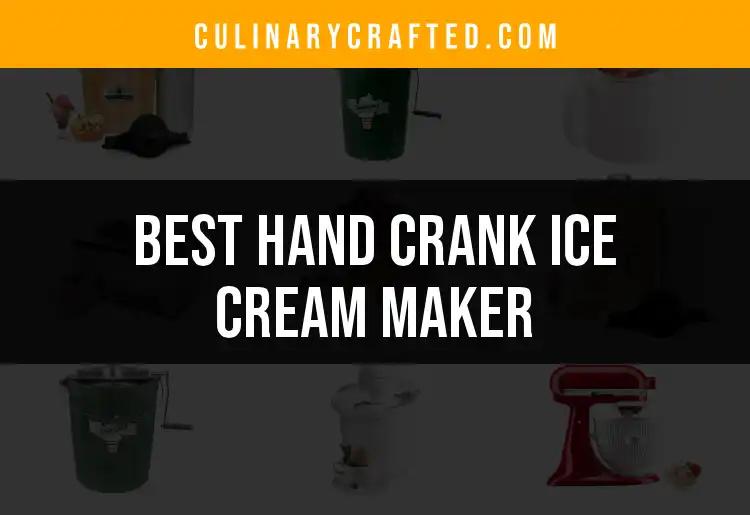 14 Best Hand Crank Ice Cream Makers for Chilling Delights