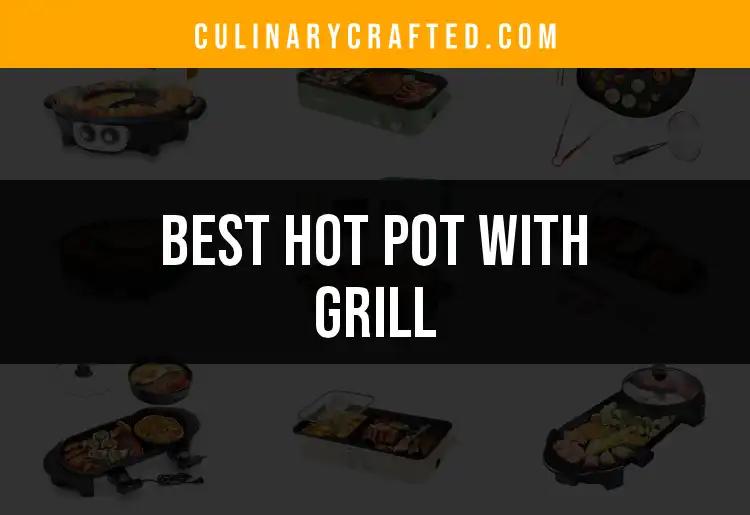 11 Impressive Hot Pots with Grill for Culinary Bliss