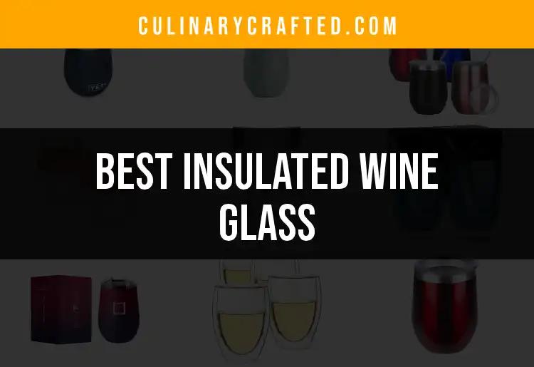 11 Insulated Wine Glasses to Elevate Your Sipping Experience