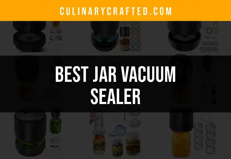 14 Jar Vacuum Sealers Worth Your Kitchen Investment