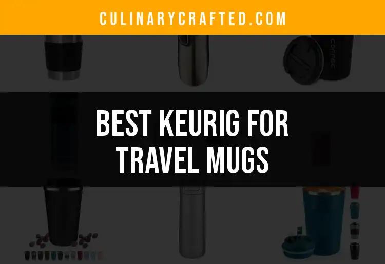 18 Best Travel Mugs for Your Keurig Coffee Experience