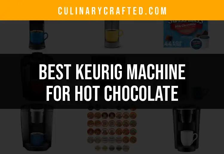 17 Best Keurig Machines for Delicious Hot Chocolate