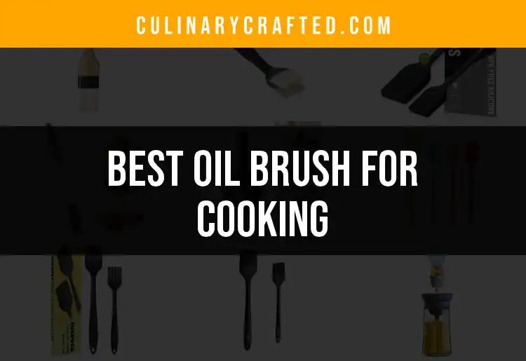 14 Best Oil Brushes for Cooking: Enhance Your Culinary Skills