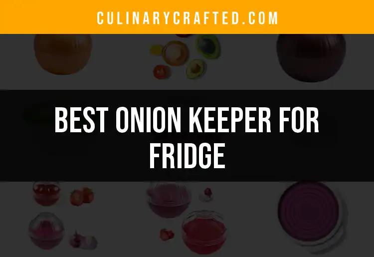 Top 10 Onion Keepers for Fridge: Freshness Redefined