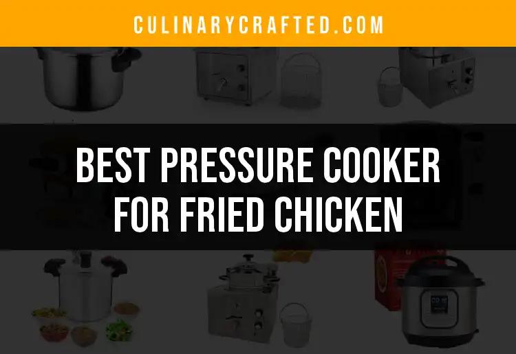The 17 Best Pressure Cookers for Perfect Fried Chicken