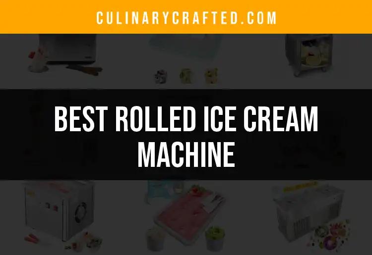 Top 10 Rolled Ice Cream Machines We Love