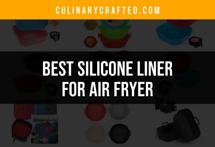 14 Best Silicone Liners for Air Fryers to Elevate Cooking