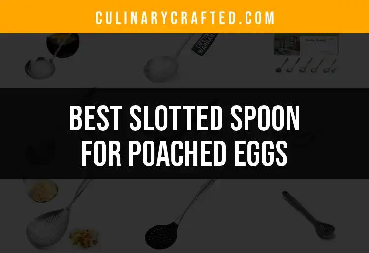 12 Best Slotted Spoons for Poached Eggs Unveiled