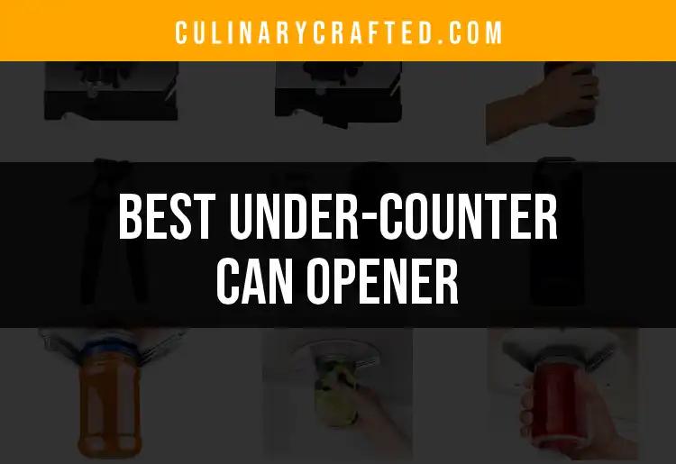 15 Best Under-Counter Can Openers for Effortless Cooking
