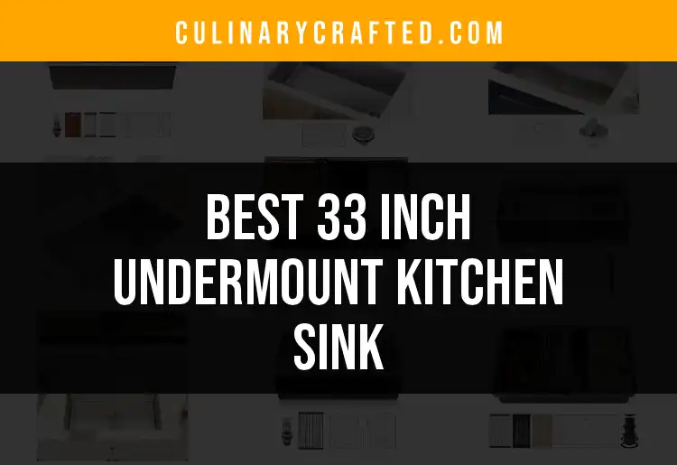 11 Best 33 Inch Undermount Kitchen Sinks for Every Home