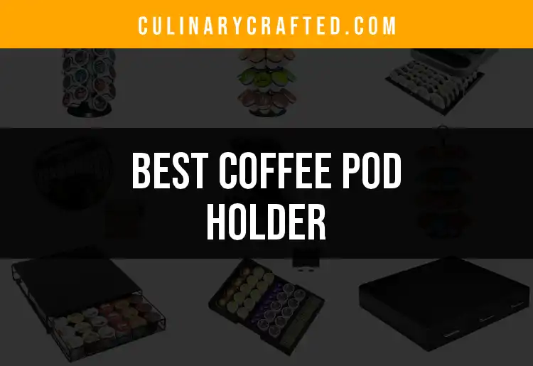 13 Must-Have Coffee Pod Holders for Coffee Lovers