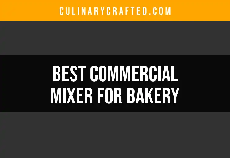 Top 10 Commercial Mixers for Bakeries to Elevate Your Baking