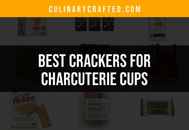 11 Top Crackers for Perfect Charcuterie Cups