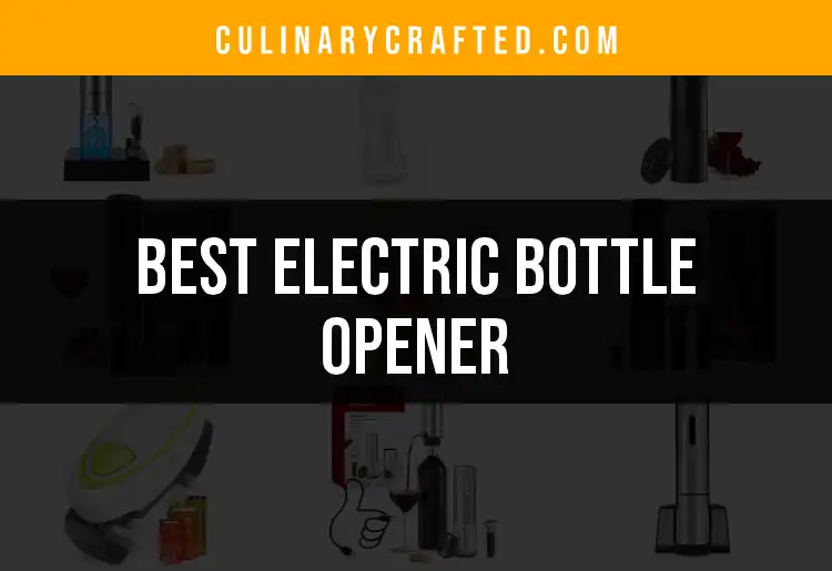 15 Best Electric Bottle Openers for Effortless Enjoyment
