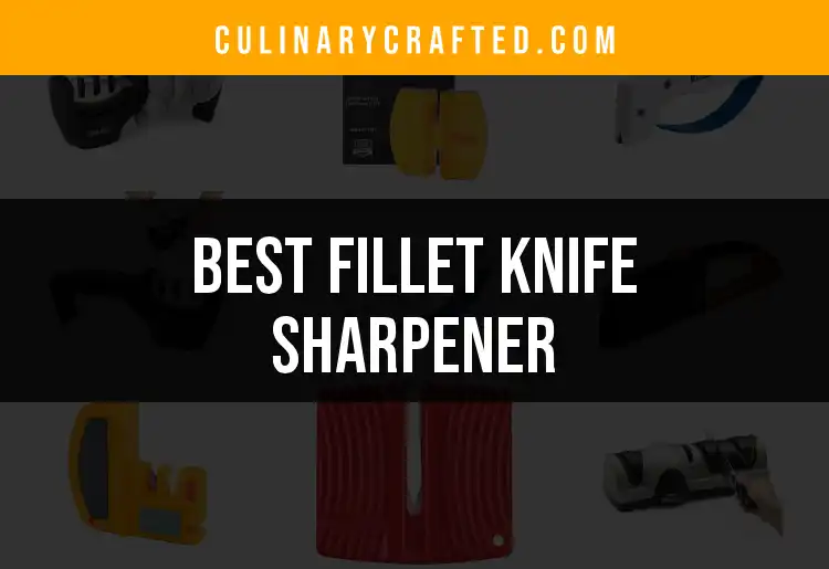 15 Best Fillet Knife Sharpeners for Effortless Precision