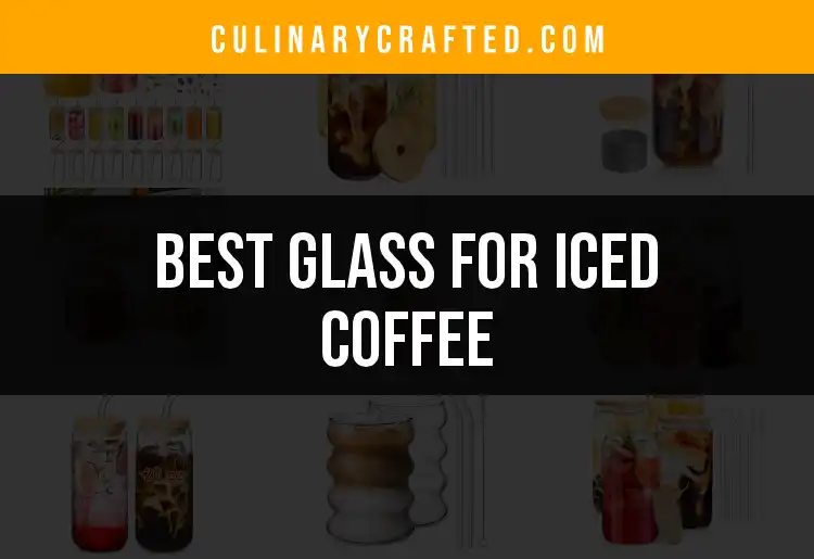 13 Best Glasses for Iced Coffee: Sip in Style