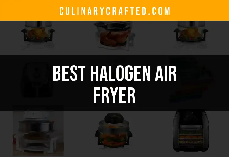 17 Best Halogen Air Fryers for Effortless Cooking