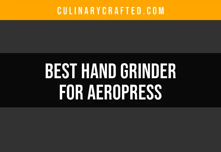 12 Hand Grinders for Aeropress: The Ultimate Guide