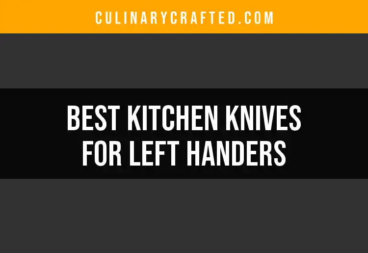 14 Best Kitchen Knives for Left Handers: Our Top Picks