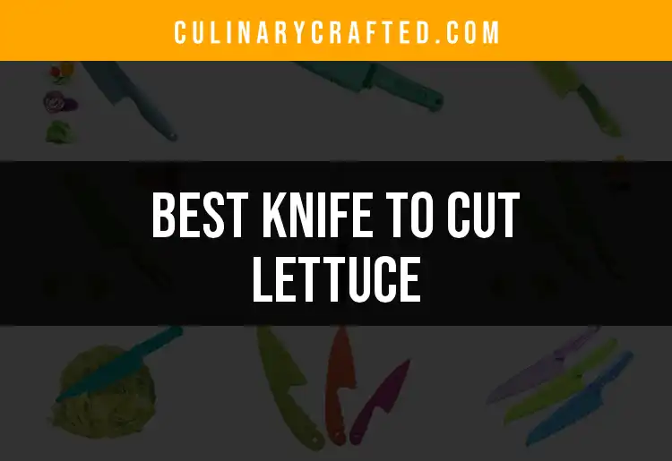 15 Best Knives to Cut Lettuce with Ease
