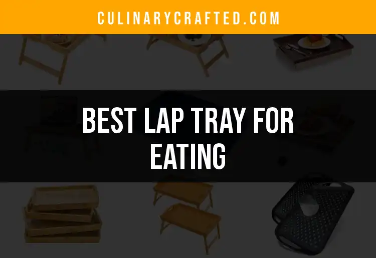 14 Top Lap Trays for Eating You Need to Try