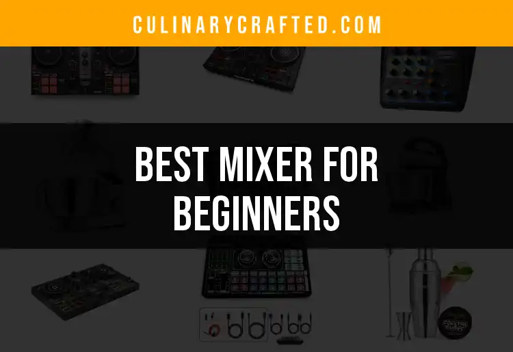 16 Best Mixers for Beginners: Your Ultimate Guide