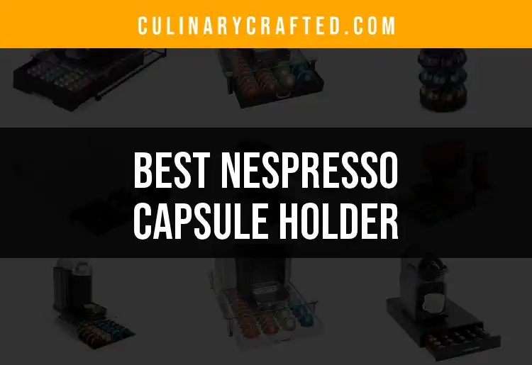 11 Best Nespresso Capsule Holders to Elevate Your Kitchen