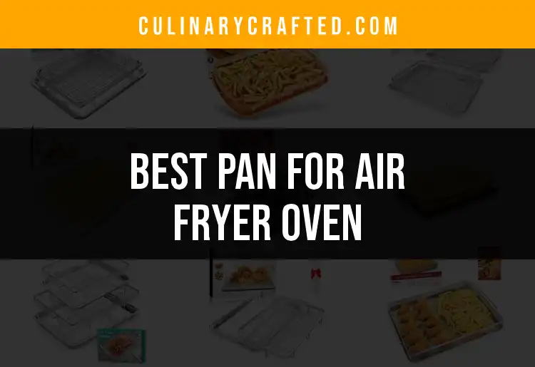 14 Best Pans for Air Fryer Ovens: Find Your Perfect Fit