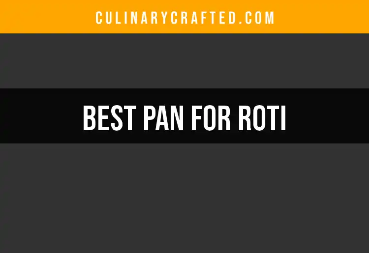 17 Essential Pans for Perfect Roti Every Time