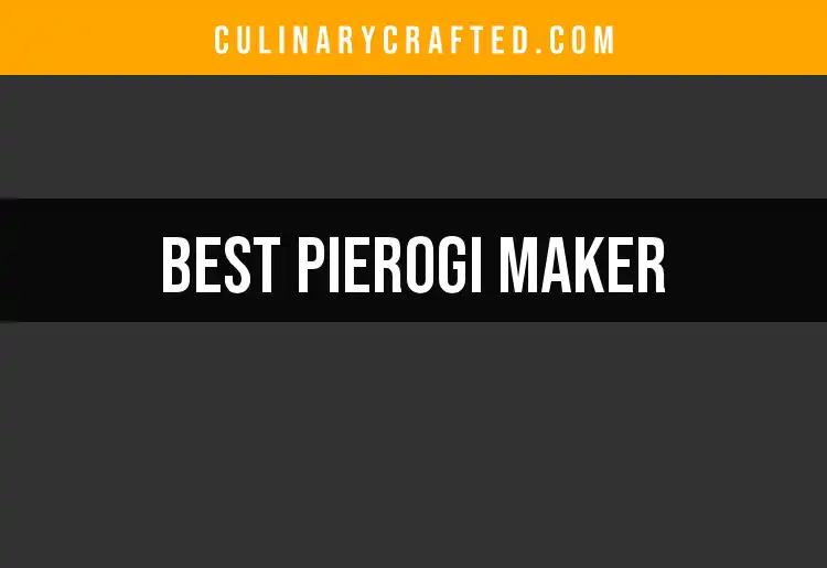 12 Top Pierogi Makers to Elevate Your Kitchen Game