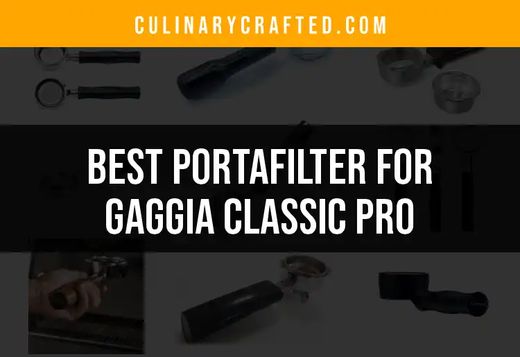 Top 10 Portafilters for Gaggia Classic Pro Enthusiasts