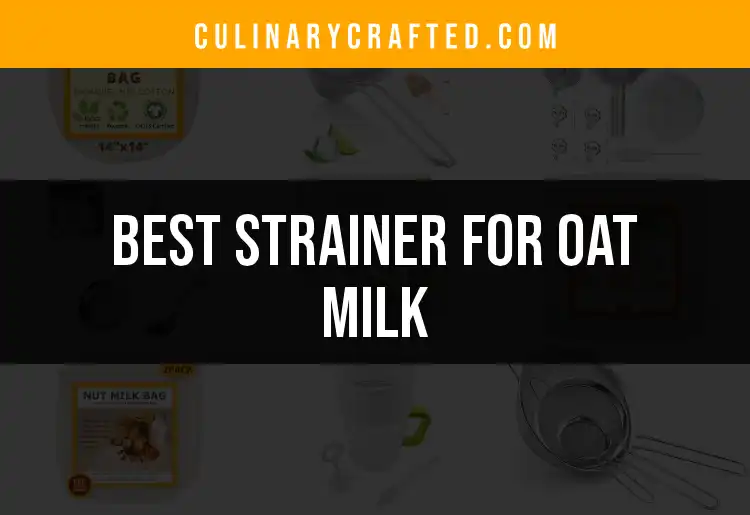 14 Best Strainers for Perfect Oat Milk Every Time