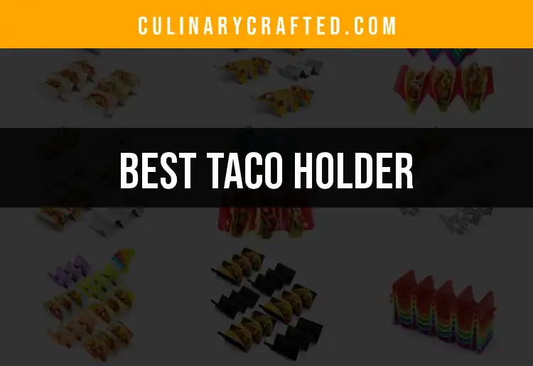 Top 10 Taco Holders for Perfectly Plated Delights