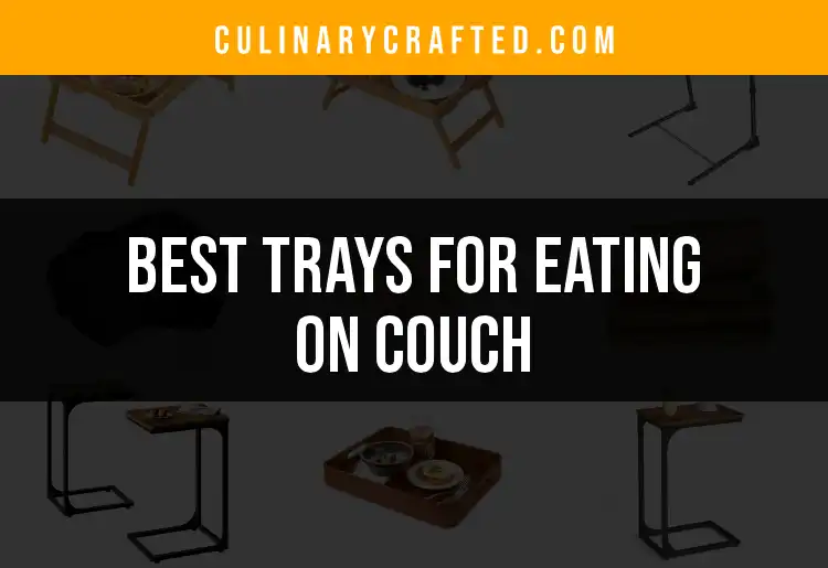 18 Best Trays for Eating on Couch: Comfort Meets Convenience